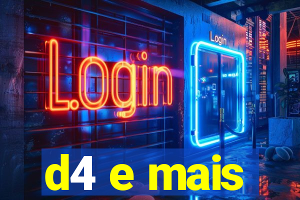 d4 e mais